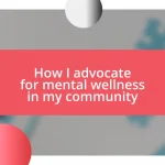 How I advocate for mental wellness in my community