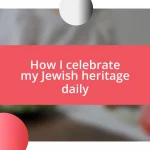 How I celebrate my Jewish heritage daily