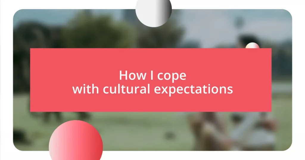 How I cope with cultural expectations