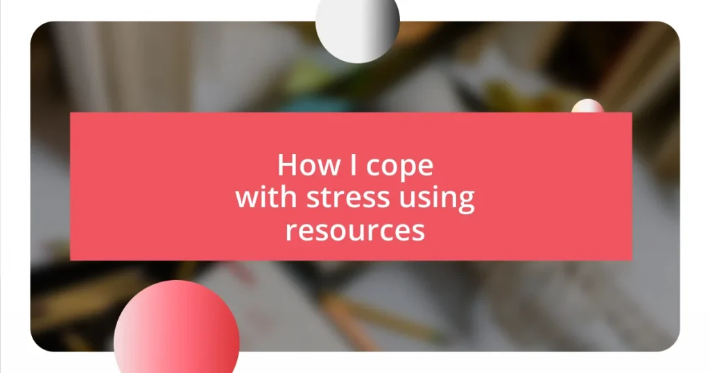 How I cope with stress using resources