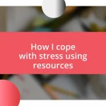 How I cope with stress using resources