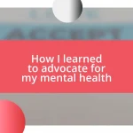 How I learned to advocate for my mental health