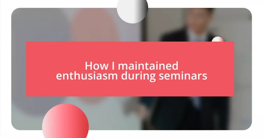 How I maintained enthusiasm during seminars