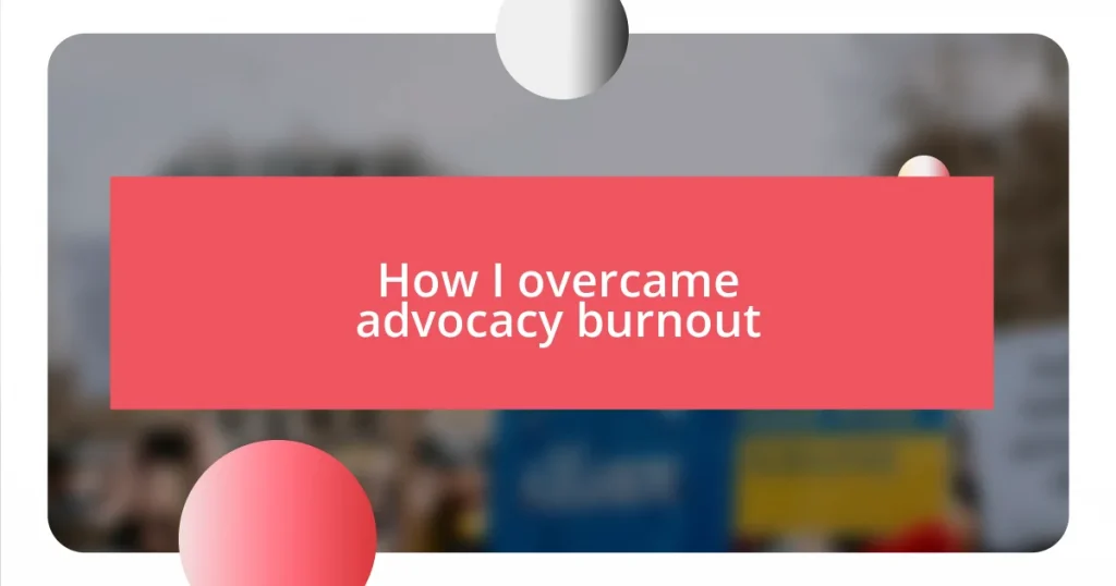 How I overcame advocacy burnout