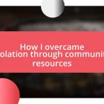 How I overcame isolation through community resources