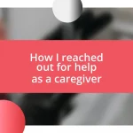 How I reached out for help as a caregiver