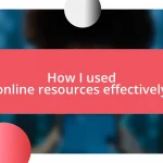 How I used online resources effectively