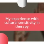 My experience with cultural sensitivity in therapy