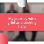 My journey with grief and seeking help