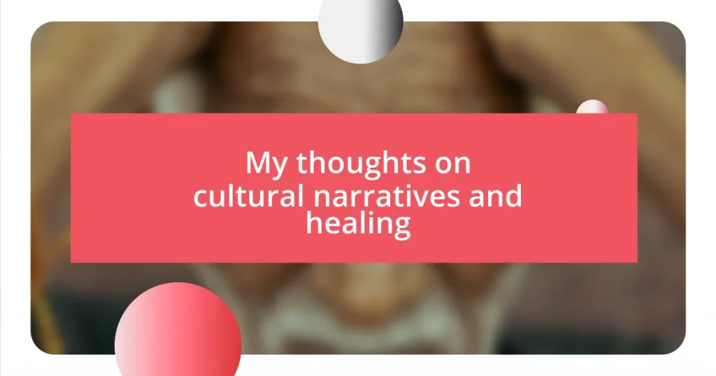 My thoughts on cultural narratives and healing