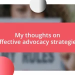 My thoughts on effective advocacy strategies