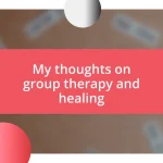 My thoughts on group therapy and healing