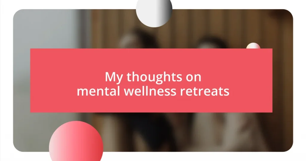 My thoughts on mental wellness retreats