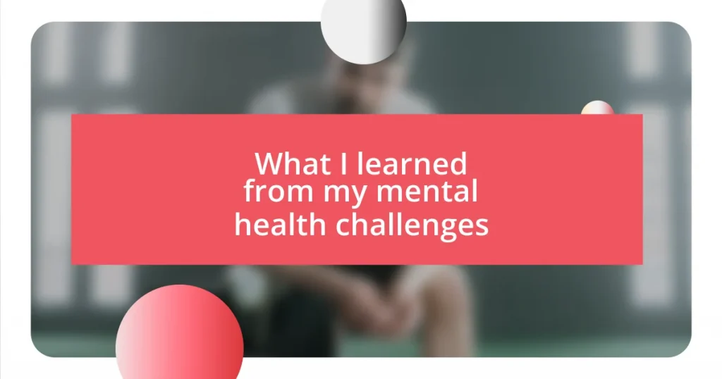 What I learned from my mental health challenges