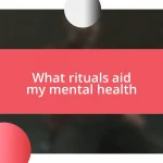 What rituals aid my mental health