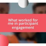 What worked for me in participant engagement