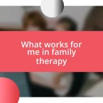 What works for me in family therapy