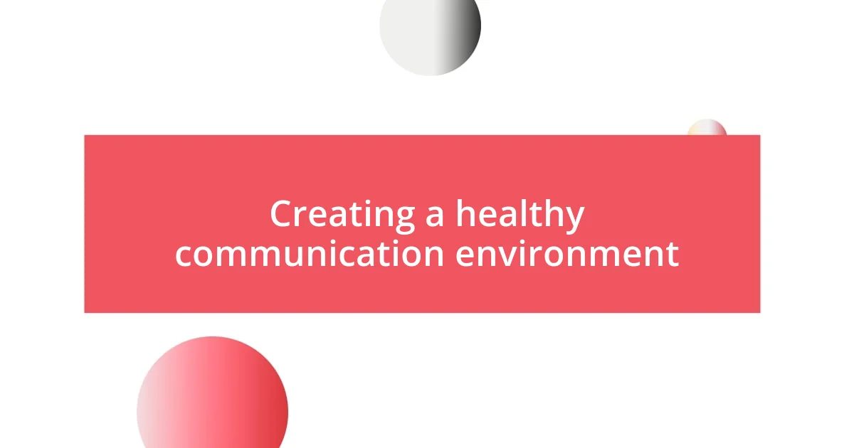 Creating a healthy communication environment