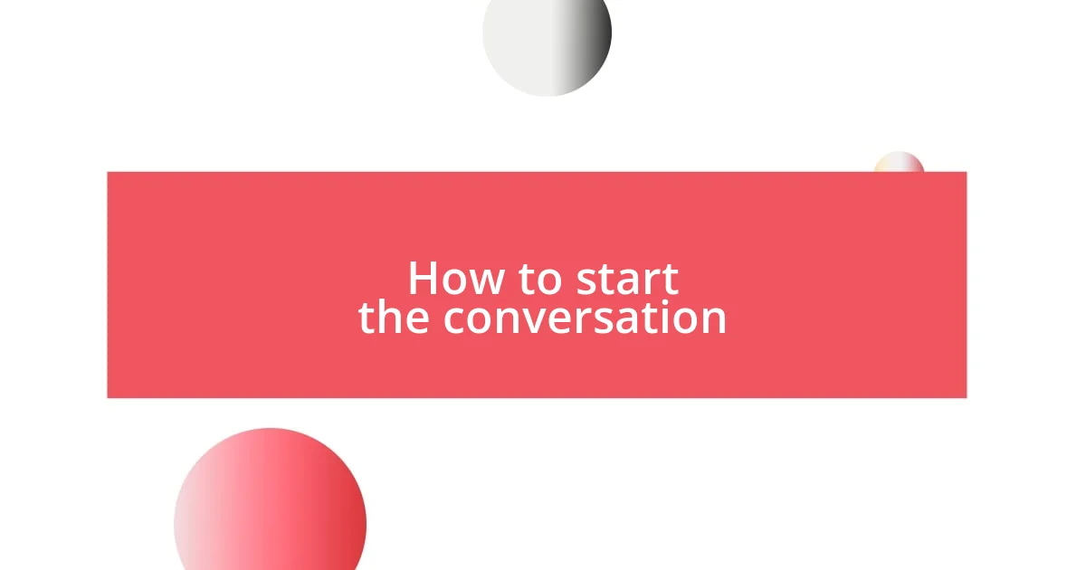 How to start the conversation