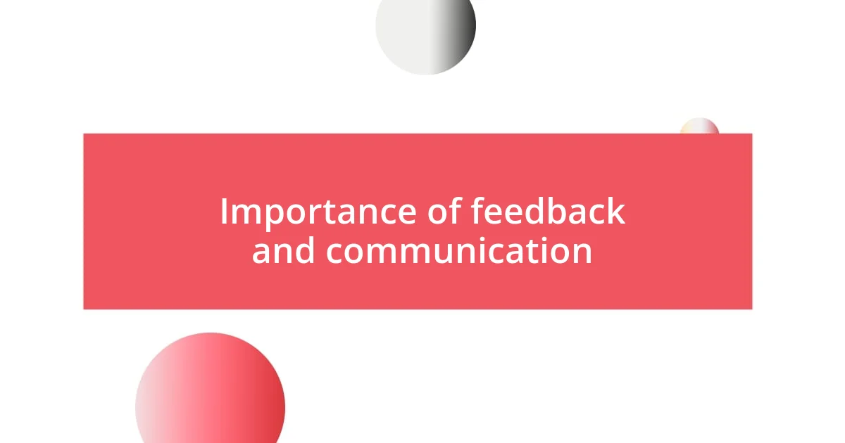 Importance of feedback and communication