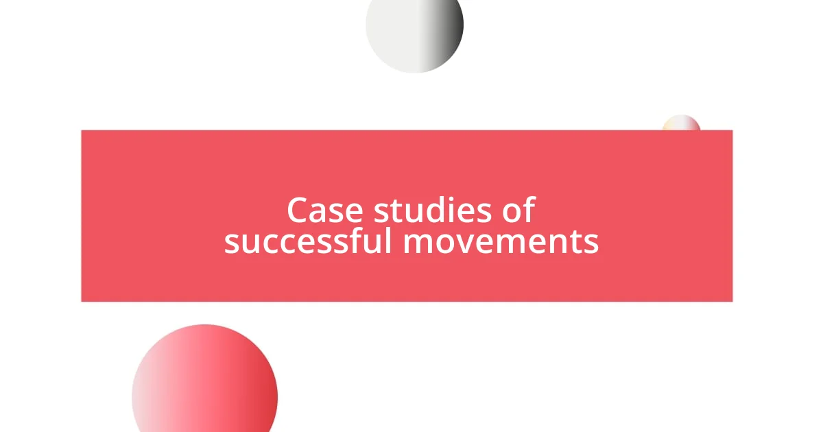 Case studies of successful movements